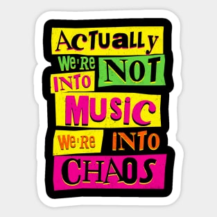 We're Not Into Music We're Into Chaos Sticker